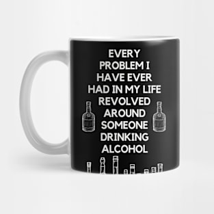 Super wise quote about problems and alcohol Mug